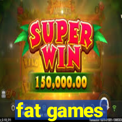 fat games